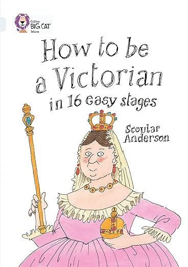 Collins Big Cat — How To Be A Victorian In 16 Easy Stages: Band 17/diamond