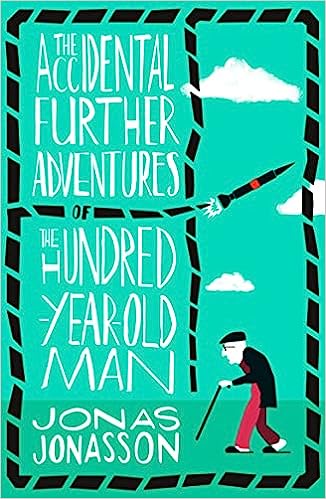 The Accidental Further Adventures Of The Hundred-year-old Man