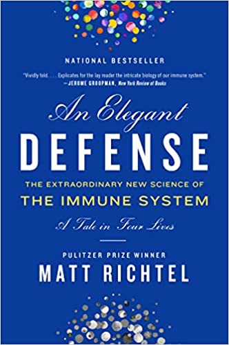 Elegant Defense, An: The Extraordinary New Science Of The Immune System: A Tale In Four Lives