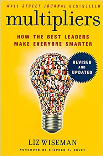 Multipliers (revised And Updated) -how The Best Leaders Make Everyone Smart