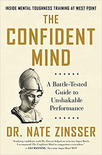 The Confident Mind: A Battle-tested Guide To Unshakable Performance