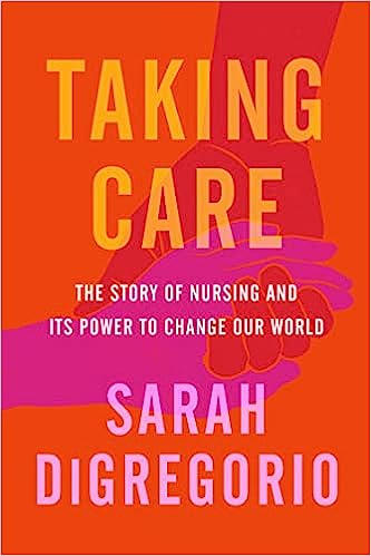 Taking Care The Story Of Nursing And Its Power To Change Our World