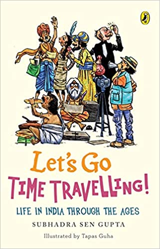 Let's Go Time Travelling: Life In India Through The Ages