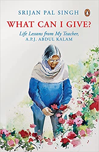 What Can I Give?: Life Lessons From My Teacher - Dr A.p.j. Abdul Kalam