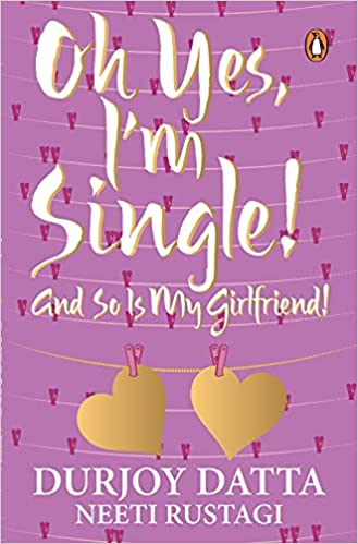 Oh Yes, I'm Single!: And So Is My Girlfriend!