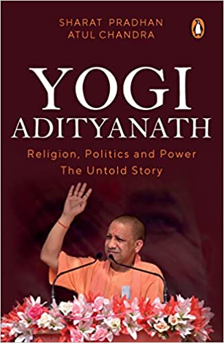 Yogi Adityanath: Religion, Politics And Power: The Untold Story
