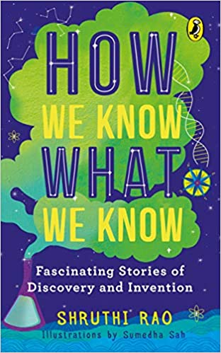 How We Know What We Know: Fascinating Stories Of Discovery And Invention