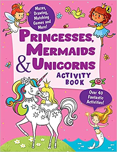 Princesses, Mermaids And Unicorns Activity Book