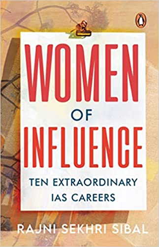 Women Of Influence: Ten Extraordinary Ias Careers