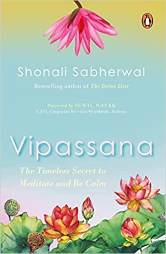 Vipassana: The Timeless Secret To Meditate And Be Calm