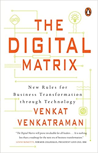 The Digital Matrix: New Rules For Business Transformation Through Technology