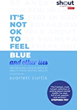 It's Not Ok To Feel Blue (and Other Lies)