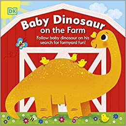 Baby Dinosaur On The Farm: Follow Baby Dinosaur And His Search For Farmyard Fun!