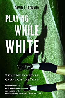 Playing While White: Privilege & Power On And Off The Field