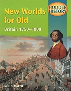 Hodder History: New Worlds For Old, Britain 1750-1900