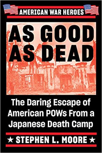 As Good As Dead: The Daring Escape Of American Pows From A Japanese Death Camp (american War Heroes)