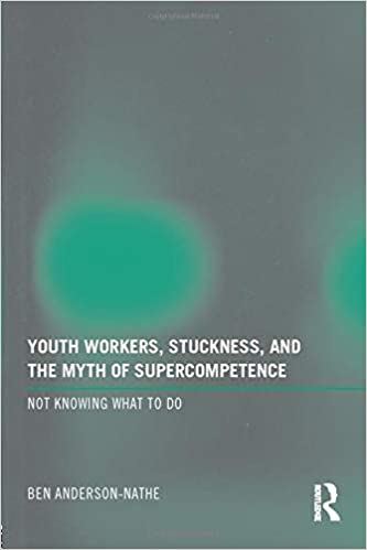Youth Workers Struckness & The Myth Of Supercompetence