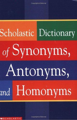 Scholastic Dictionary Of Synonyms, Antonyms And Homonyms