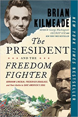 The President And The Freedom Fighter: Abraham Lincoln, Frederick Douglass, And Their Battle To Save America's Soul