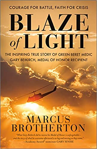 Blaze Of Light: The Inspiring True Story Of Green Beret Medic Gary Beikirch, Medal Of Honor Recipient