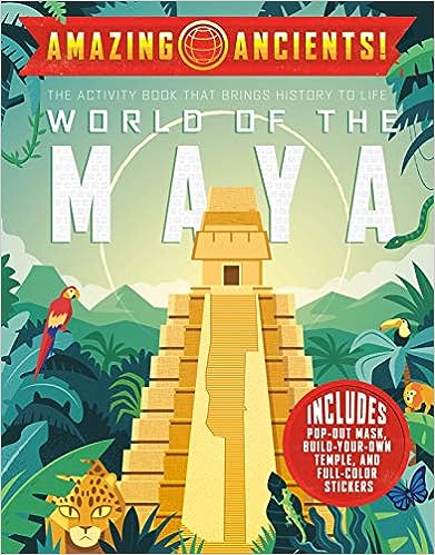 Amazing Ancients! World Of The Maya