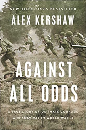 Against All Odds: A True Story Of Ultimate Courage And Survival In World War Ii