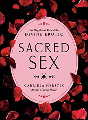 Sacred Sex: The Magick And Path Of The Divine Erotic