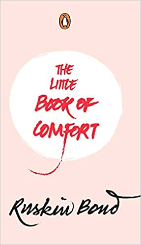 The Little Book Of Comfort (collection Of Comforting Thoughts And Words Of Wisdom With Illustrations For Motivation Positivity Peace And Happiness By Ruskin Bond)