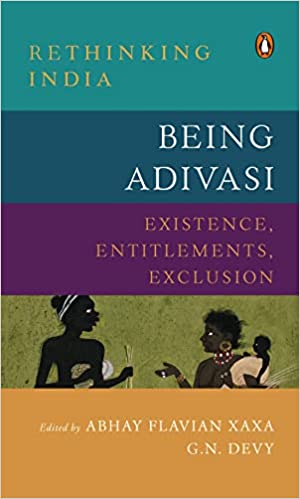 Being Adivasi: Existence, Entitlements, Exclusion