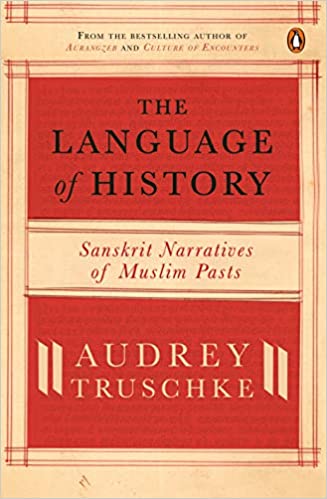 The Language Of History: Sanskrit Narratives Of Muslim Pasts