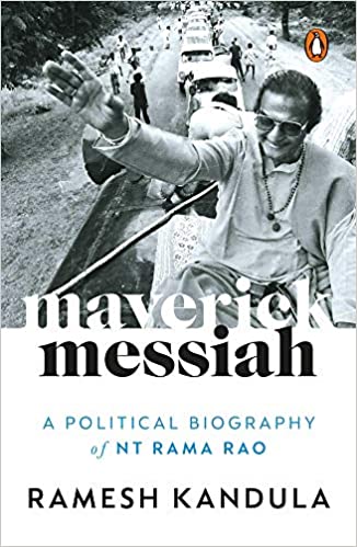 Maverick Messiah: A Political Biography Of N.t. Rama Rao