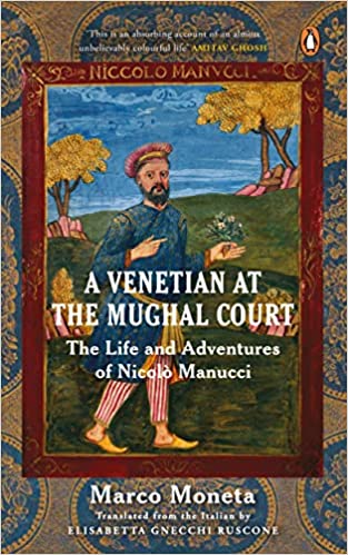 A Venetian At The Mughal Court: The Life And Adventures Of NicolÃ² Manucci