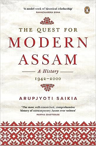 The Quest For Modern Assam: A History 1942-2000