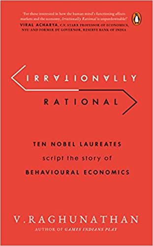 Irrationally Rational: Ten Nobel Laureates Script The Story Of Behavioural Economics