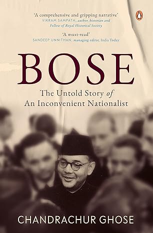 Bose: The Untold Story Of An Inconvenient Nationalist | Subhas Chandra Bose Biography | Penguin Books, Indian History