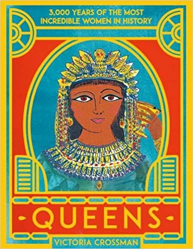 Queens: 3,000 Years Of The Most Powerful Women In History