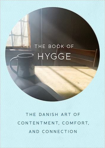 The Book Of Hygge: The Danish Art Of Contentment, Comfort, And Connection