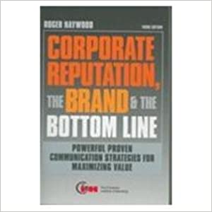 Corporate Reputation, The Brand & The Bottom Line 3/ed.