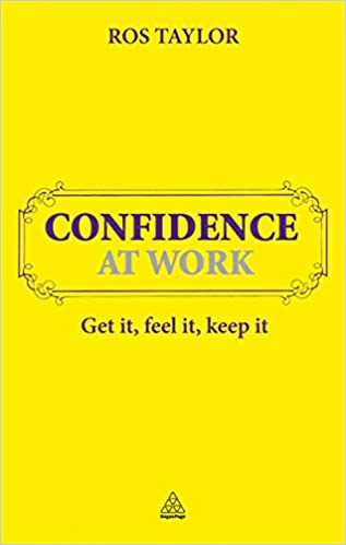 Confidence At Work :get It, Feel It, Keep It