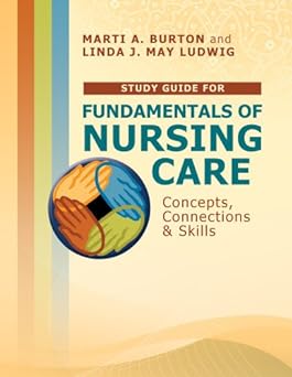 (old) Study Guide For Fundamentals Of Nursing Care Concepts,connections & Skills