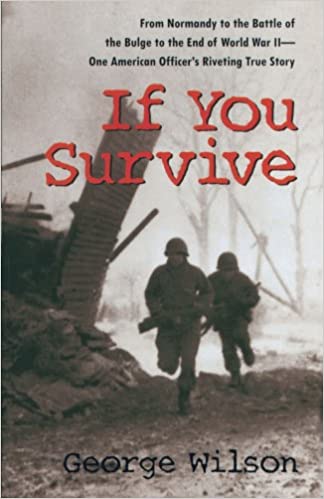 If You Survive: From Normandy To The Battle Of The Bulge To The End Of World War Ii, One American Officer's Riveting True Story