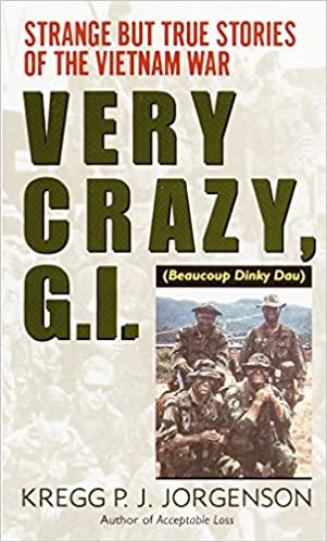 Very Crazy, G.i.!: Strange But True Stories Of The Vietnam War