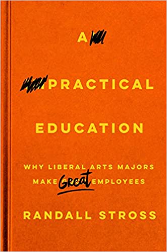 A Practical Education: Why Liberal Arts Majors Make Great Em