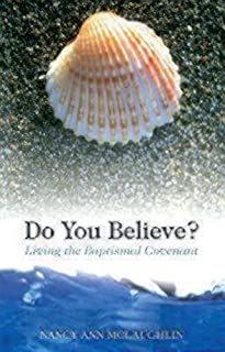 Do You Believe? :living The Baptismal Covenant