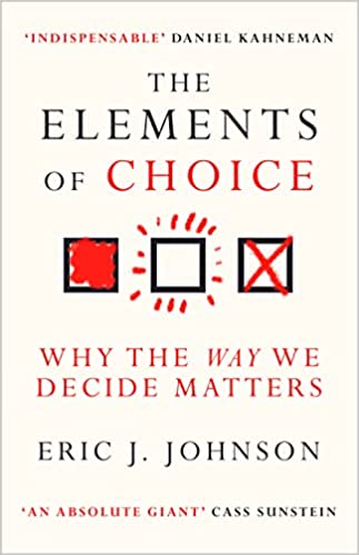 The Elements Of Choice : Why The Way We Decide Matters