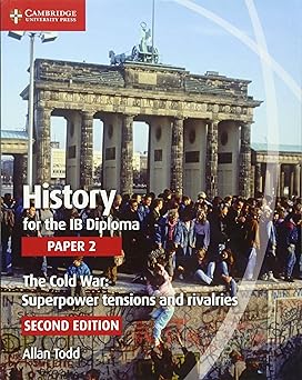 History For The Ib Diploma: Paper 2: The Cold War: Superpower Tensions And Rivalries
