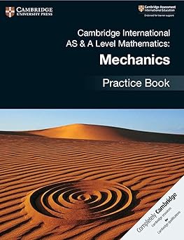 Cambridge International As & A-level Mathematics Mechanics Practice Book