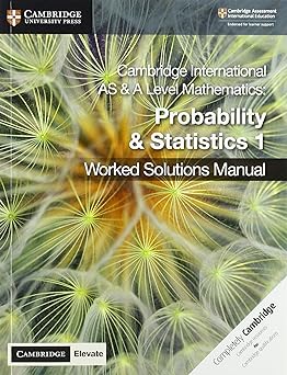 Cambridge International As And A Level Mathematics Probability And Statistics 1 Worked Solutions Manual