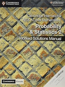 New Cambridge International As & A Level Mathematics Probability And Statistics 2 Worked Solutions Manual With Digital Access