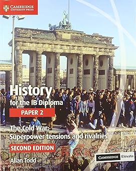 History For The Ib Diploma Paper 2 Second Edition The Cold War: Superpower Tensions And Rivalries Coursebook With Digital Access (2 Years)